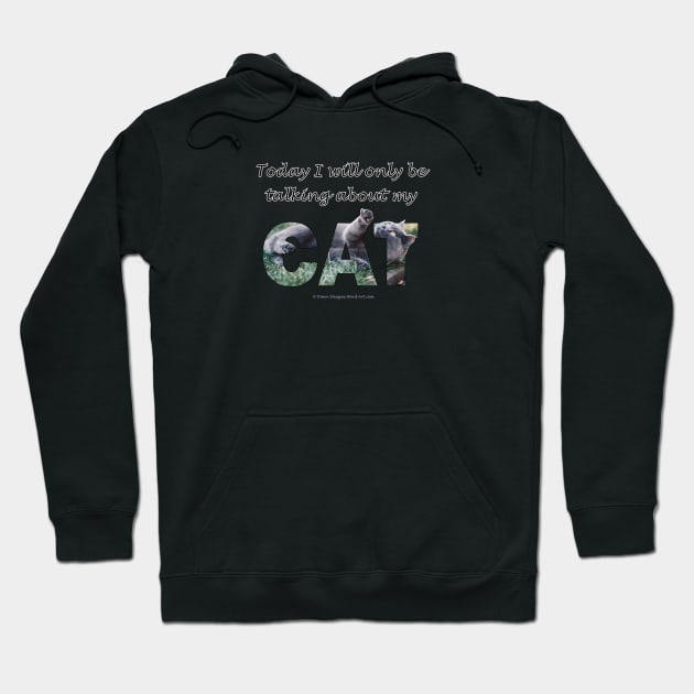 Today I will only be talking about my cat - grey cat oil painting word art Hoodie by DawnDesignsWordArt